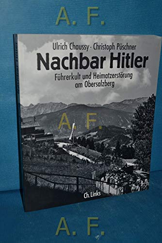 Nachbar Hitler: Führerkult und Heimatzerstörung am Obersalzberg
