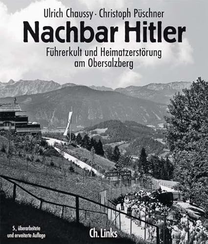 Nachbar Hitler: Führerkult und Heimatzerstörung am Obersalzberg Nachbar Hitler: Führerkult und Heimatzerstörung am Obersalzberg