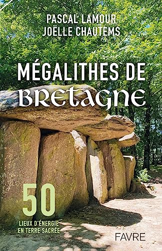 Mégalithes de Bretagne - 50 lieux d'énergie en terre sacrée von FAVRE