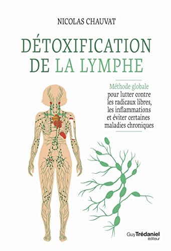 Détoxification de la lymphe - Méthode globale pour lutter contre les radicaux libres, les inflammations et éviter certaines maladies: Méthode globale ... et éviter certaines maladies chroniques