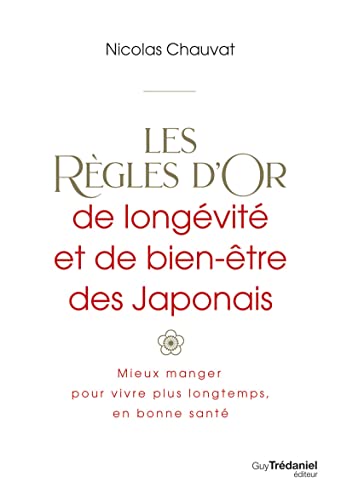 Les règles d'or de longévité et de bien-être des Japonais - Mieux manger pour vivre plus longtemps, en bonne santé