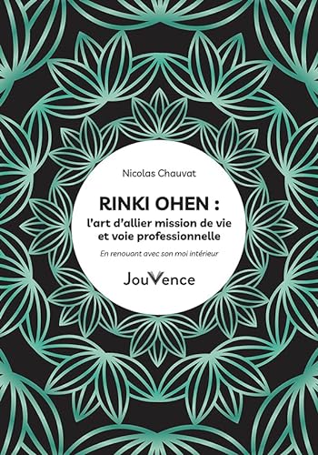 Rinki Ohen : l’art d’allier mission de vie et voie professionnelle: En renouant avec son moi intérieur von JOUVENCE