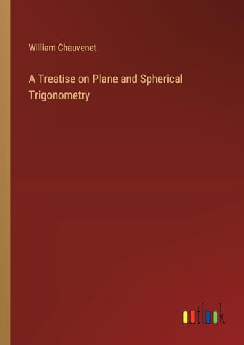 A Treatise on Plane and Spherical Trigonometry von Outlook Verlag