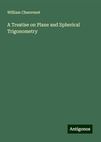 A Treatise on Plane and Spherical Trigonometry von Antigonos Verlag