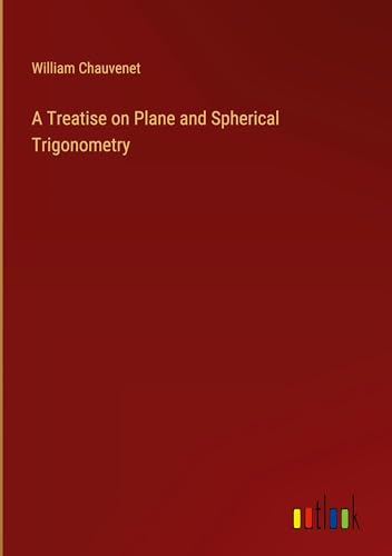 A Treatise on Plane and Spherical Trigonometry von Outlook Verlag