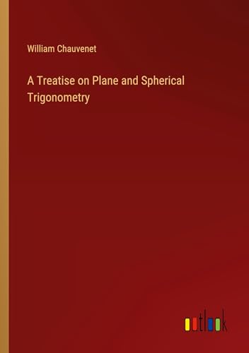 A Treatise on Plane and Spherical Trigonometry von Outlook Verlag