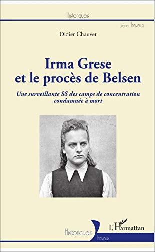 Irma Grese et le procès de Belsen: Une surveillante SS des camps de concentration condamnée à mort von L'HARMATTAN