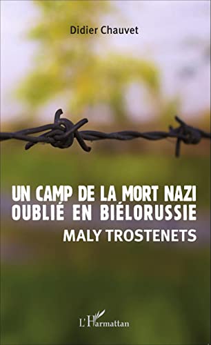 Un camp de la mort nazi oublié en Biélorussie: Maly Trostenets von L'HARMATTAN
