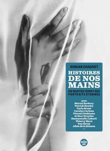 Histoires de nos mains - En 90 portraits étonnés: En quatre-vingt-dix portraits étonnés