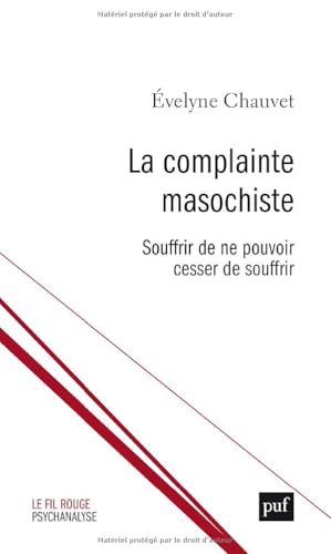 La complainte masochiste: Souffrir de ne pouvoir cesser de souffrir von PUF