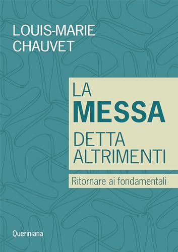 La messa detta altrimenti. Ritornare ai fondamentali (Guide per la prassi ecclesiale) von Queriniana