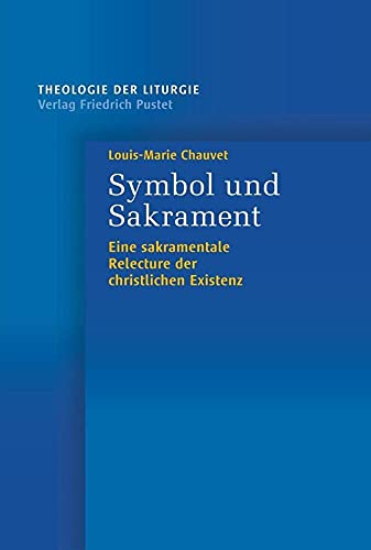 Symbol und Sakrament: Eine sakramentale Relecture der christlichen Existenz (Theologie der Liturgie, Band 8) von Pustet, Friedrich GmbH