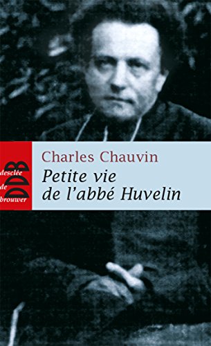 Petite vie de l'abbé Huvelin: Un "moine" dans la cité Petite vie de l'abbé Huvelin: Un "moine" dans la cité von Desclée De Brouwer