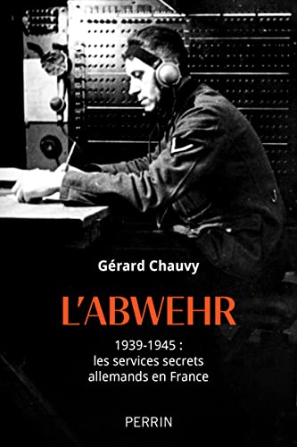 L'Abwehr 1939-1945 : les services secrets allemands en France von PERRIN