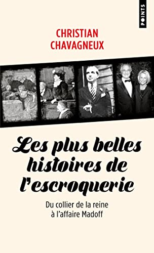 Les Plus belles histoires de l'escroquerie: Du collier de la reine à l'affaire Madoff