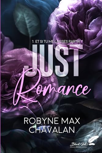 Just Romance: Et si tu me laisses partir...: Tome 1, Et si tu me laisses partir Just Romance: Et si tu me laisses partir...: Tome 1, Et si tu me laisses partir von Black Ink Editions