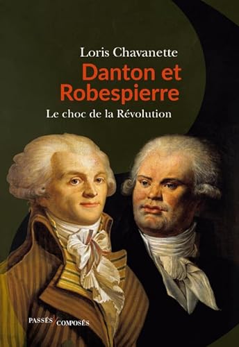 Danton et Robespierre: Le choc de la Révolution von PASSES COMPOSES