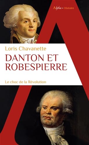 Danton et Robespierre: Le choc de la Révolution