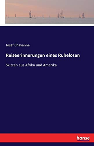 Reiseerinnerungen eines Ruhelosen: Skizzen aus Afrika und Amerika von Hansebooks