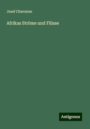 Afrikas Ströme und Flüsse von Antigonos Verlag