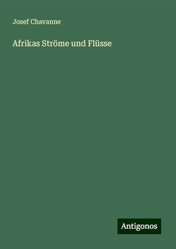 Afrikas Ströme und Flüsse von Antigonos Verlag