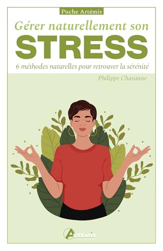 Gérer naturellement son stress: 6 méthodes naturelles pour retrouver la sérénité von ARTEMIS