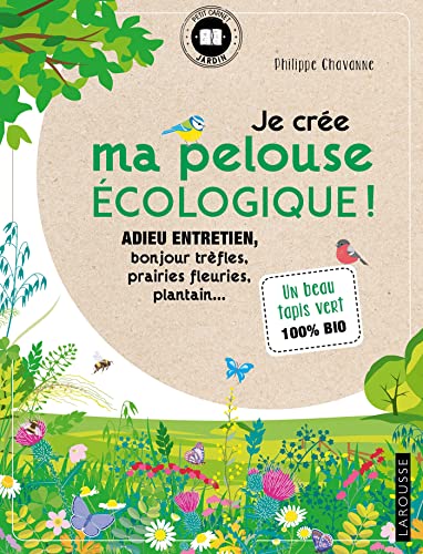 Je crée ma pelouse écologique !: Adieu entretien, bonjour trèfles, prairies fleuries, plantain... von LAROUSSE