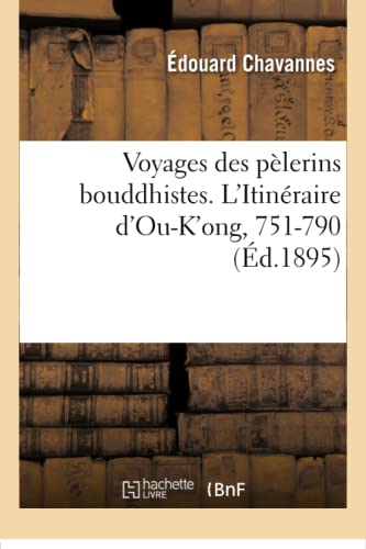 Voyages des pèlerins bouddhistes. L'Itinéraire d'Ou-K'ong, 751-790 von Hachette Livre - BNF