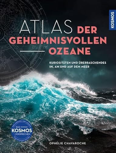 Atlas der geheimnisvollen Ozeane: Kuriositäten und Überraschendes im, am und auf dem Meer von Kosmos Kartografie in der Franckh-Kosmos Verlags-GmbH & Co. KG