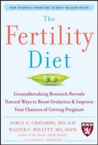 The Fertility Diet: Groundbreaking Research Reveals Natural Ways to Boost Ovulation & Improve Your Chances of Getting Pregnant