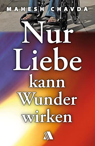 Nur Liebe kann Wunder wirken: Übernatürliche Zeugnisse von Gottes Wirken von Fontis Media