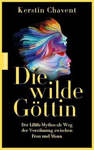 Die wilde Göttin: Der Lilith-Mythos als Weg der Versöhnung zwischen Mann und Frau