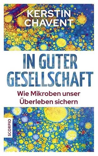 In guter Gesellschaft: Wie Mikroben unser Überleben sichern von Scorpio Verlag