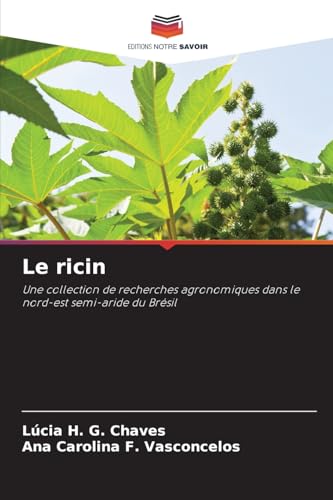 Le ricin: Une collection de recherches agronomiques dans le nord-est semi-aride du Brésil von Editions Notre Savoir