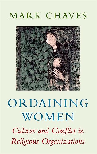 Ordaining Women: Culture and Conflict in Religious Organizations von Harvard University Press
