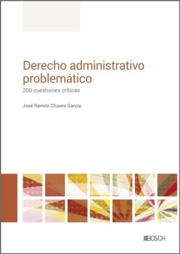 Derecho Administrativo problemático: 200 cuestiones críticas