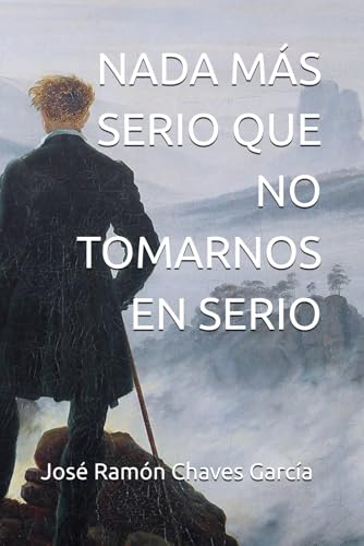 NADA MÁS SERIO QUE NO TOMARNOS EN SERIO (José Ramón Chaves García: Novela, Band 1) von Independently published