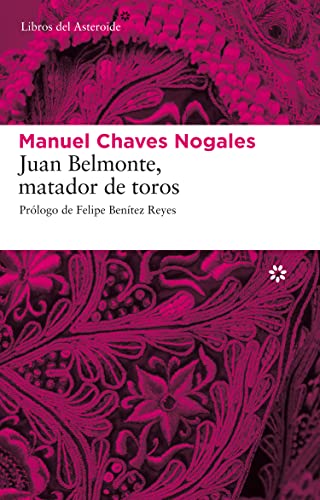 Juan Belmonte, Matador de Toros: Su Vida y Sus Hazanas: Su vida y sus hazañas (Libros del Asteroide, Band 44)