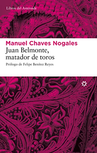 Juan Belmonte, Matador de Toros: Su Vida y Sus Hazanas: Su vida y sus hazañas (Libros del Asteroide, Band 44) von Libros del Asteroide S.L.U.