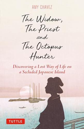 The Widow, the Priest and the Octopus Hunter: Discovering a Lost Way of Life on a Secluded Japanese Island von Tuttle Publishing