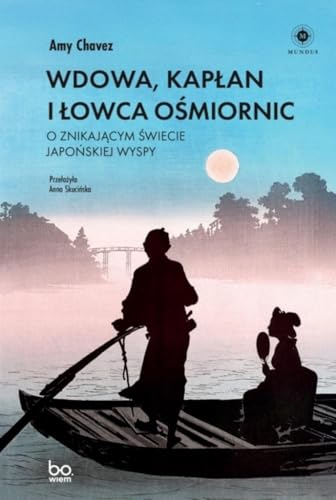 Wdowa, Kapłan i Łowca Ośmiornic: O znikającym świecie japońskiej wyspy (Mundus) von Wydawnictwo Uniwersytetu Jagiellońskiego