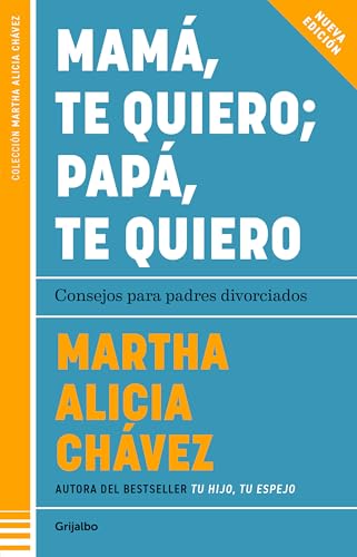 Mamá, Te Quiero Papá, Te Quiero (Nueva Edición). Consejos Para Padres Divorciados / Mom, I Love You; Dad, I Love You (New Edition). Advice for Divorced Paren von Grijalbo