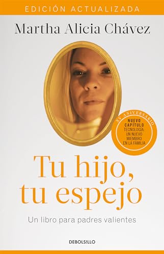 Tu hijo, tu espejo (Edición actualizada) / Your Child, Your Mirror: Un Libro Para Padres Valientes
