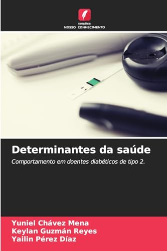 Determinantes da saúde: Comportamento em doentes diabéticos de tipo 2. von Edições Nosso Conhecimento
