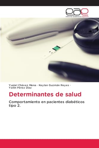 Determinantes de salud: Comportamiento en pacientes diabéticos tipo 2. Determinantes de salud: Comportamiento en pacientes diabéticos tipo 2. von Editorial Académica Española