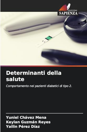 Determinanti della salute: Comportamento nei pazienti diabetici di tipo 2. von Edizioni Sapienza