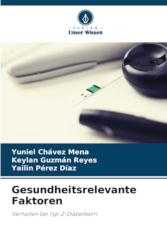Gesundheitsrelevante Faktoren: Verhalten bei Typ-2-Diabetikern. von Verlag Unser Wissen