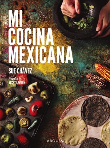 Mi cocina mexicana (LAROUSSE - Libros Ilustrados/ Prácticos - Gastronomía) von Larousse