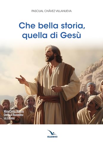 Che bella storia, quella di Gesù (Per approfondire la Bibbia) von Editrice Elledici