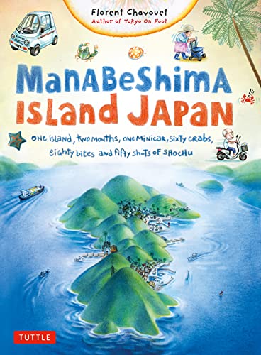 Manabeshima Island Japan: One Island, Two Months, One Minicar, Sixty Crabs, Eighty Bites and Fifty Shots of Shochu von Tuttle Publishing